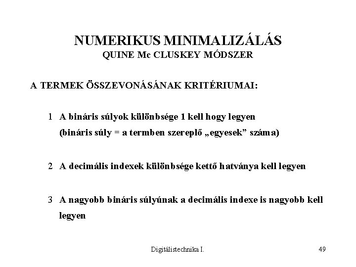NUMERIKUS MINIMALIZÁLÁS QUINE Mc CLUSKEY MÓDSZER A TERMEK ÖSSZEVONÁSÁNAK KRITÉRIUMAI: 1 A bináris súlyok