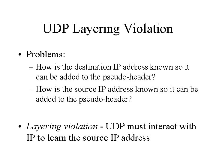 UDP Layering Violation • Problems: – How is the destination IP address known so