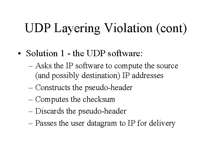 UDP Layering Violation (cont) • Solution 1 - the UDP software: – Asks the