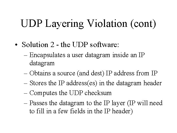 UDP Layering Violation (cont) • Solution 2 - the UDP software: – Encapsulates a