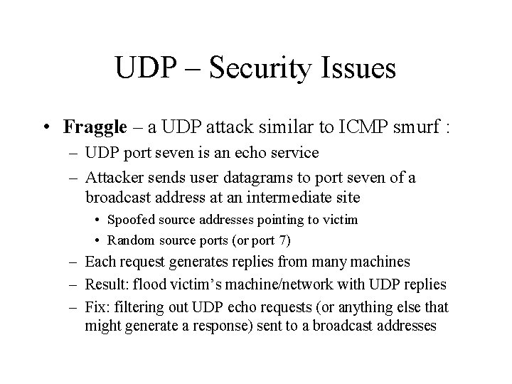 UDP – Security Issues • Fraggle – a UDP attack similar to ICMP smurf