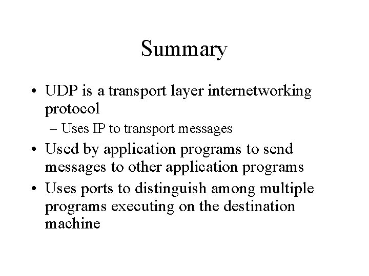 Summary • UDP is a transport layer internetworking protocol – Uses IP to transport