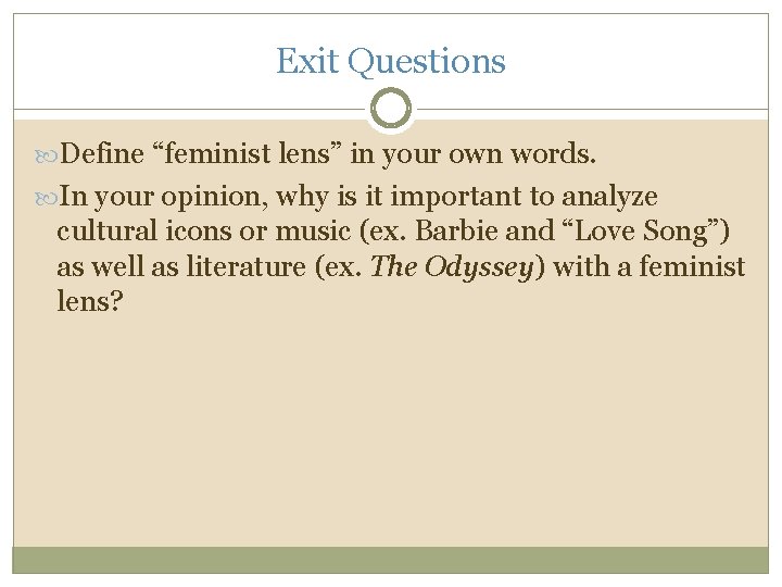 Exit Questions Define “feminist lens” in your own words. In your opinion, why is
