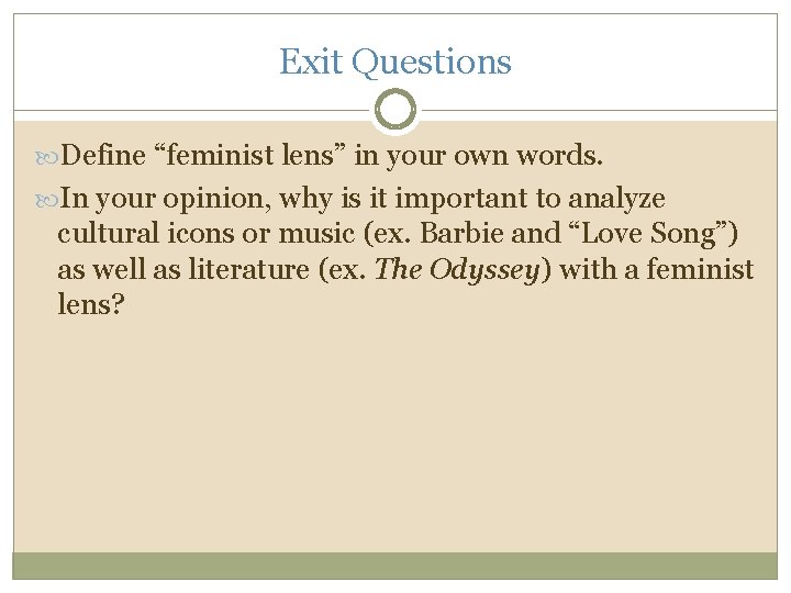 Exit Questions Define “feminist lens” in your own words. In your opinion, why is