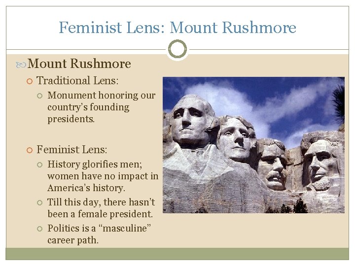 Feminist Lens: Mount Rushmore Traditional Lens: Monument honoring our country’s founding presidents. Feminist Lens: