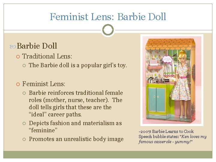 Feminist Lens: Barbie Doll Traditional Lens: The Barbie doll is a popular girl’s toy.