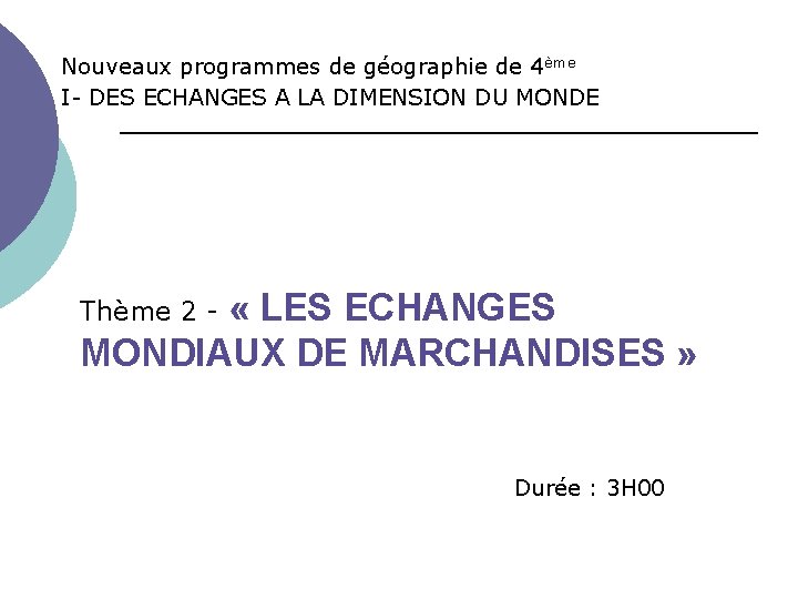 Nouveaux programmes de géographie de 4ème I- DES ECHANGES A LA DIMENSION DU MONDE