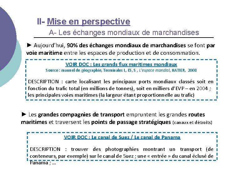 II- Mise en perspective A- Les échanges mondiaux de marchandises ► Aujourd’hui, 90% des