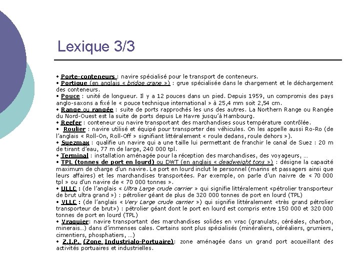 Lexique 3/3 • Porte-conteneurs : navire spécialisé pour le transport de conteneurs. • Portique