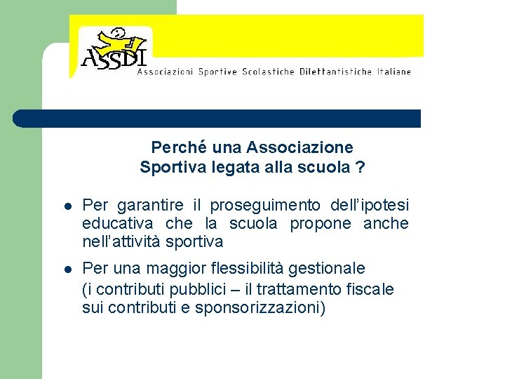 Perché una Associazione Sportiva legata alla scuola ? l Per garantire il proseguimento dell’ipotesi