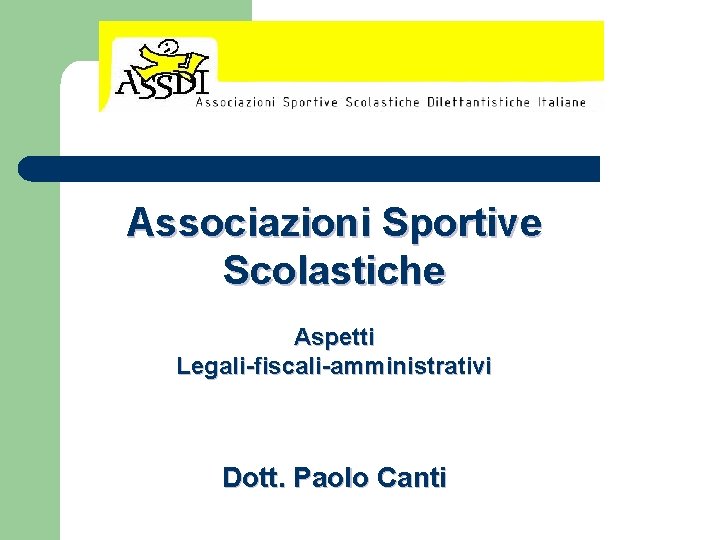 Associazioni Sportive Scolastiche Aspetti Legali-fiscali-amministrativi Dott. Paolo Canti 