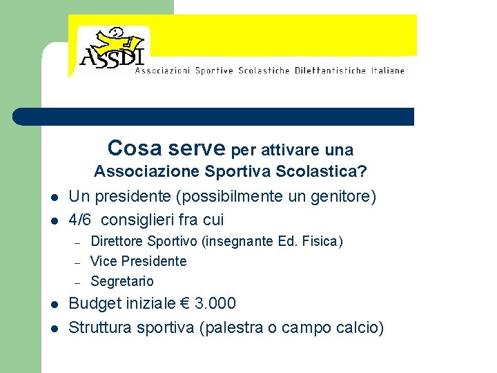 Cosa serve per attivare una l l Associazione Sportiva Scolastica? Un presidente (possibilmente un Cosa serve per attivare una l l Associazione Sportiva Scolastica? Un presidente (possibilmente un