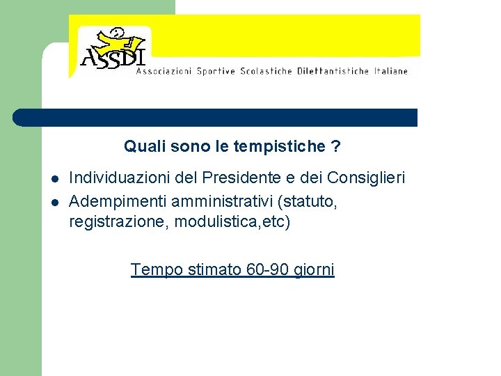 Quali sono le tempistiche ? l l Individuazioni del Presidente e dei Consiglieri Adempimenti