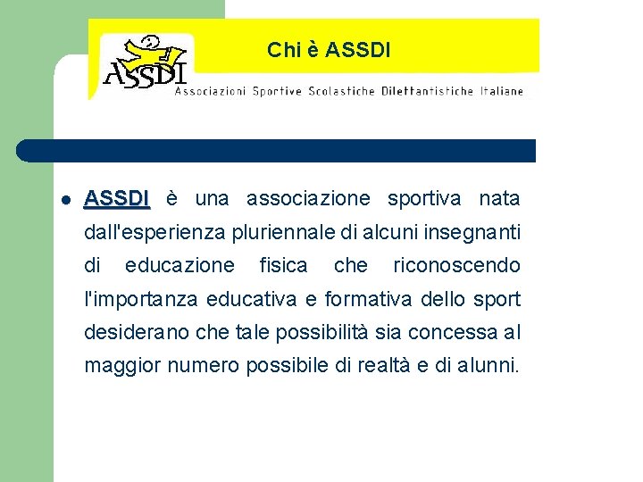 Chi è ASSDI l ASSDI è una associazione sportiva nata dall'esperienza pluriennale di alcuni