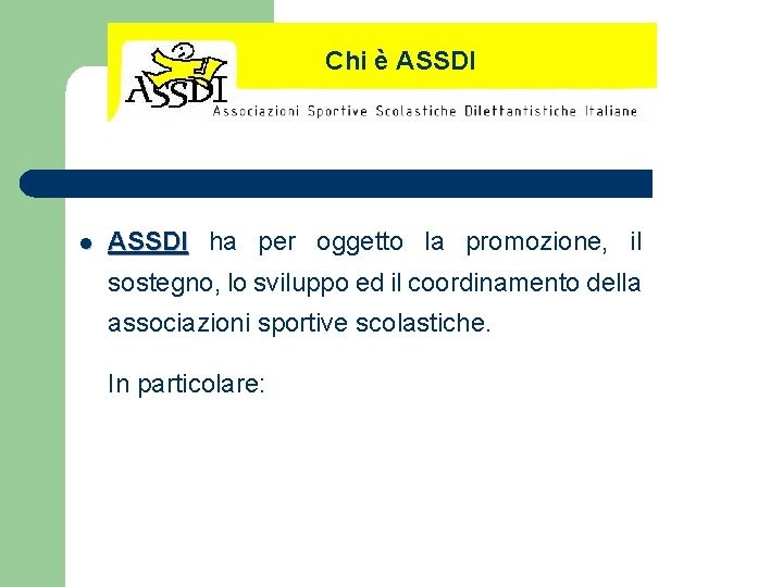 Chi è ASSDI l ASSDI ha per oggetto la promozione, il sostegno, lo sviluppo