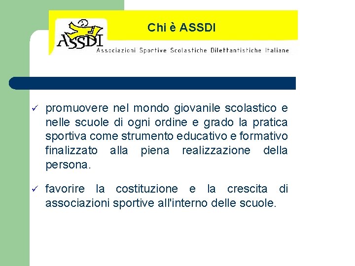 Chi è ASSDI ü promuovere nel mondo giovanile scolastico e nelle scuole di ogni