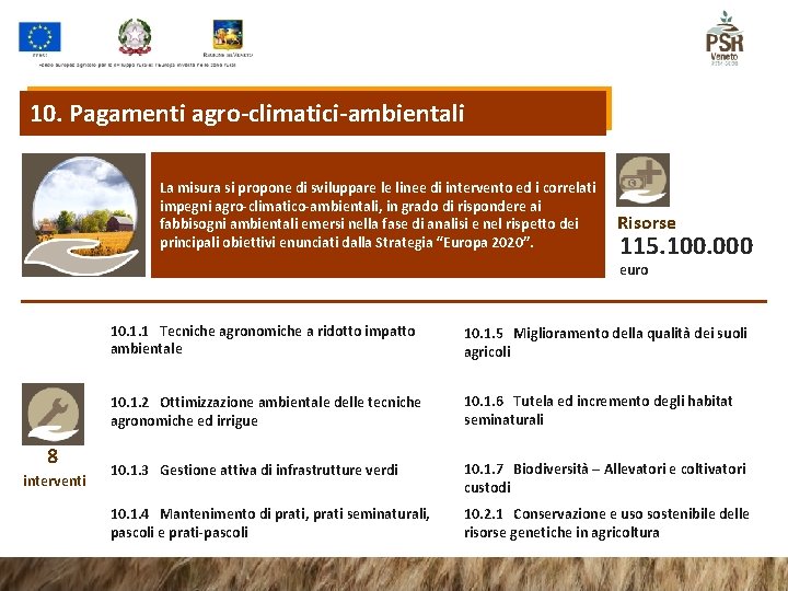 10. Pagamenti agro-climatici-ambientali La misura si propone di sviluppare le linee di intervento ed