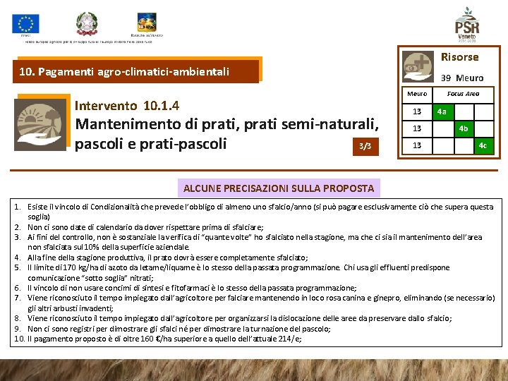 Risorse 10. Pagamenti agro-climatici-ambientali 39 Meuro Intervento 10. 1. 4 Mantenimento di prati, prati