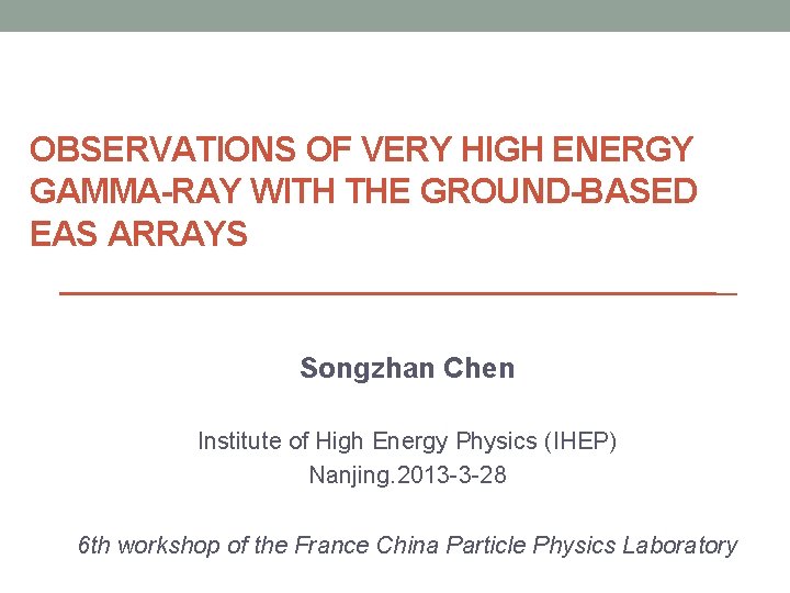 OBSERVATIONS OF VERY HIGH ENERGY GAMMA-RAY WITH THE GROUND-BASED EAS ARRAYS Songzhan Chen Institute