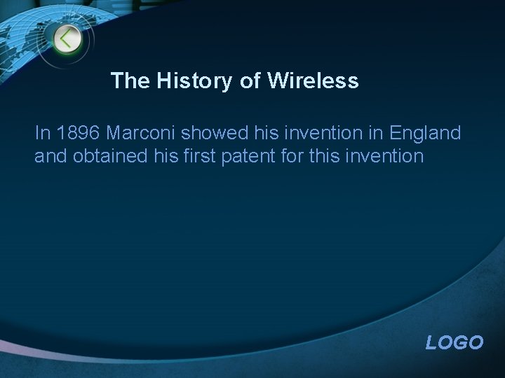 The History of Wireless In 1896 Marconi showed his invention in England obtained his