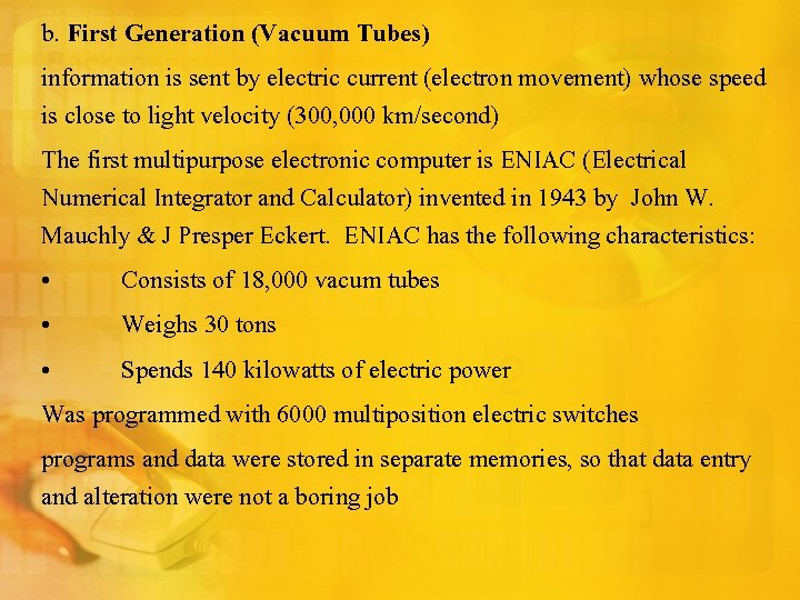 b. First Generation (Vacuum Tubes) information is sent by electric current (electron movement) whose