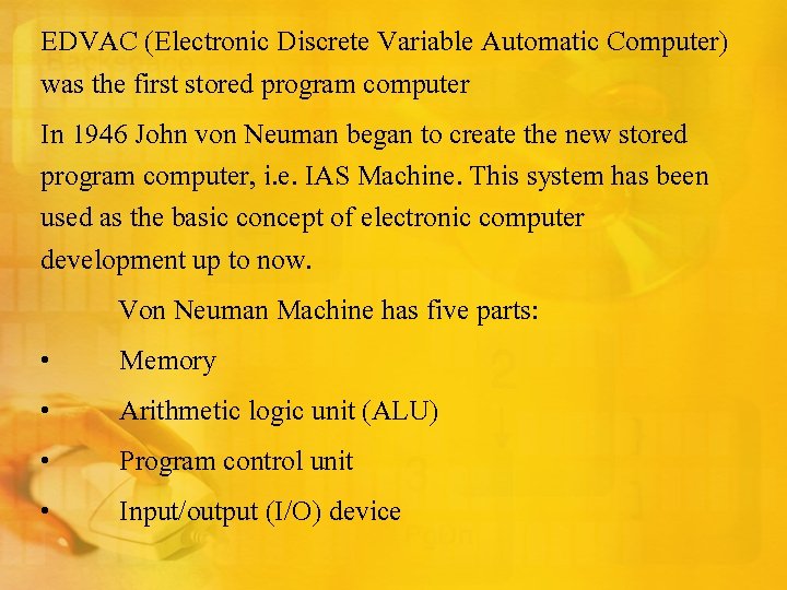 EDVAC (Electronic Discrete Variable Automatic Computer) was the first stored program computer In 1946