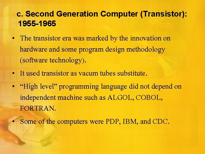 c. Second Generation Computer (Transistor): 1955 -1965 • The transistor era was marked by