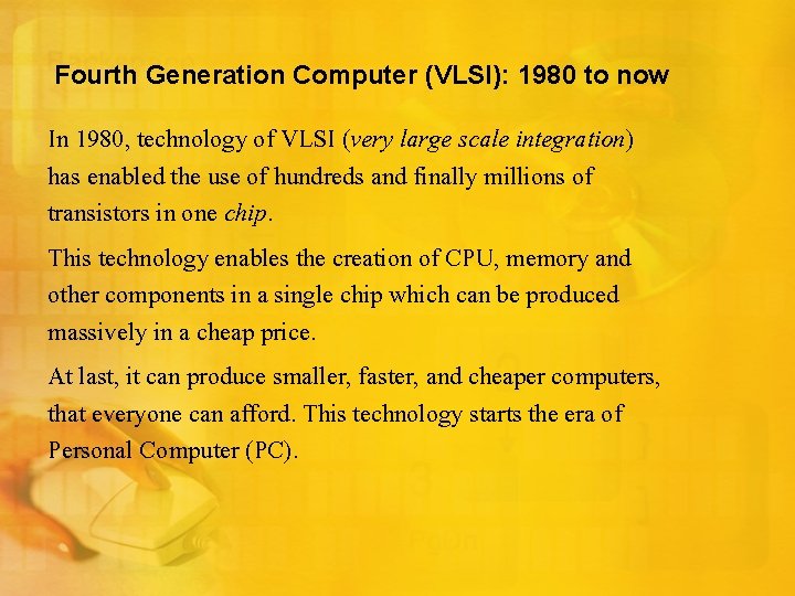 Fourth Generation Computer (VLSI): 1980 to now In 1980, technology of VLSI (very large