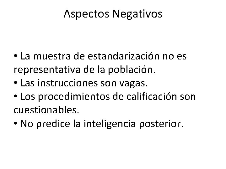 Aspectos Negativos • La muestra de estandarización no es representativa de la población. • Aspectos Negativos • La muestra de estandarización no es representativa de la población. •