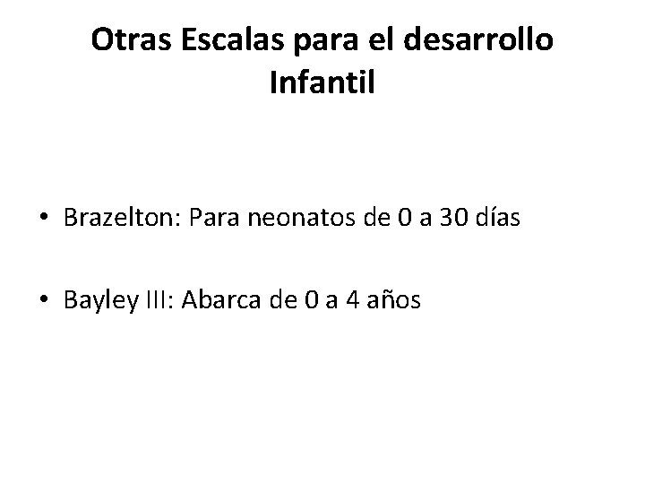 Otras Escalas para el desarrollo Infantil • Brazelton: Para neonatos de 0 a 30 Otras Escalas para el desarrollo Infantil • Brazelton: Para neonatos de 0 a 30
