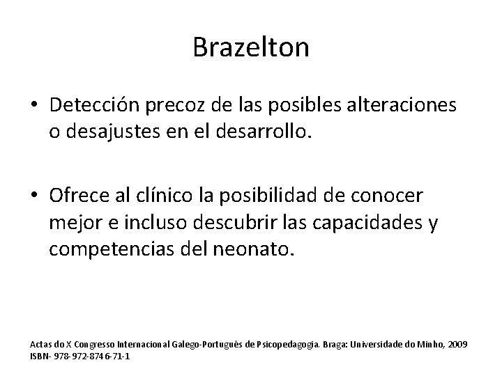 Brazelton • Detección precoz de las posibles alteraciones o desajustes en el desarrollo. • Brazelton • Detección precoz de las posibles alteraciones o desajustes en el desarrollo. •