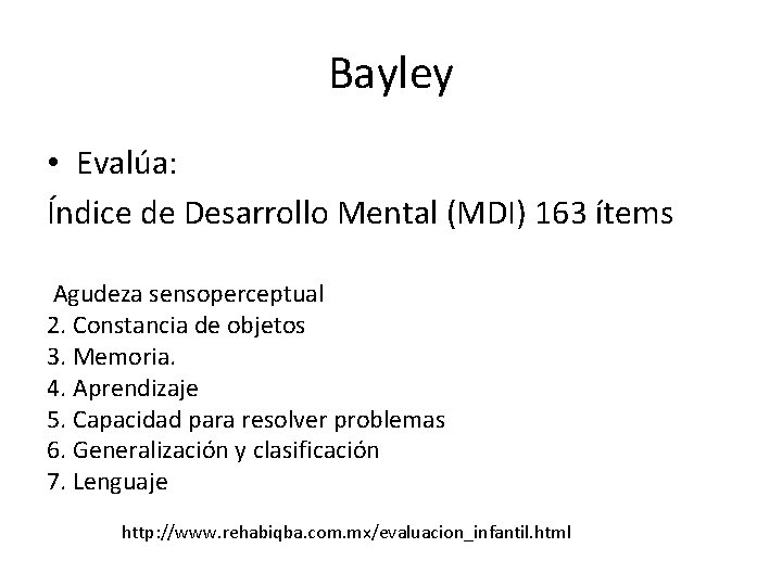 Bayley • Evalúa: Índice de Desarrollo Mental (MDI) 163 ítems Agudeza sensoperceptual 2. Constancia Bayley • Evalúa: Índice de Desarrollo Mental (MDI) 163 ítems Agudeza sensoperceptual 2. Constancia