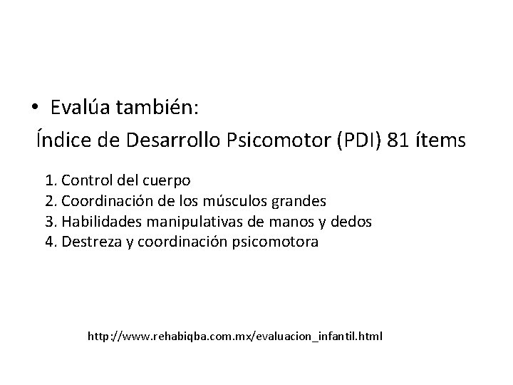 • Evalúa también: Índice de Desarrollo Psicomotor (PDI) 81 ítems 1. Control del • Evalúa también: Índice de Desarrollo Psicomotor (PDI) 81 ítems 1. Control del