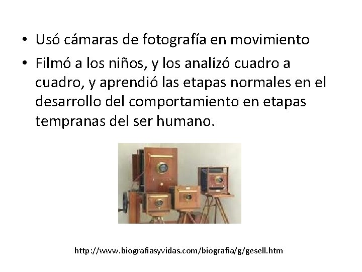 • Usó cámaras de fotografía en movimiento • Filmó a los niños, y • Usó cámaras de fotografía en movimiento • Filmó a los niños, y