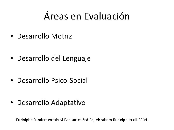 Áreas en Evaluación • Desarrollo Motriz • Desarrollo del Lenguaje • Desarrollo Psico-Social • Áreas en Evaluación • Desarrollo Motriz • Desarrollo del Lenguaje • Desarrollo Psico-Social •