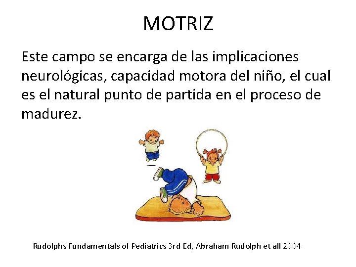 MOTRIZ Este campo se encarga de las implicaciones neurológicas, capacidad motora del niño, el MOTRIZ Este campo se encarga de las implicaciones neurológicas, capacidad motora del niño, el