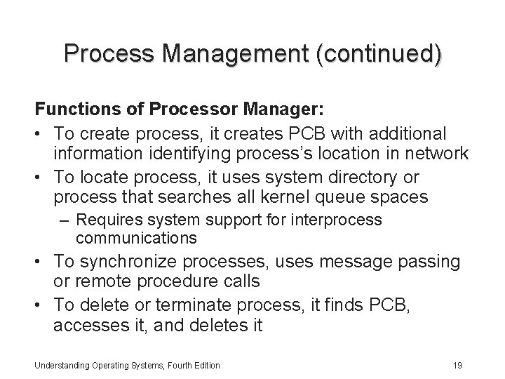 Process Management (continued) Functions of Processor Manager: • To create process, it creates PCB Process Management (continued) Functions of Processor Manager: • To create process, it creates PCB