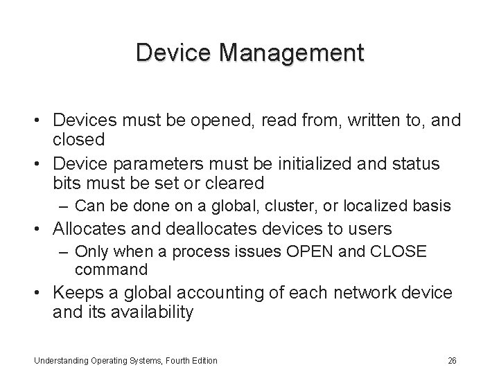 Device Management • Devices must be opened, read from, written to, and closed • Device Management • Devices must be opened, read from, written to, and closed •