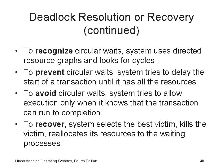 Deadlock Resolution or Recovery (continued) • To recognize circular waits, system uses directed resource Deadlock Resolution or Recovery (continued) • To recognize circular waits, system uses directed resource
