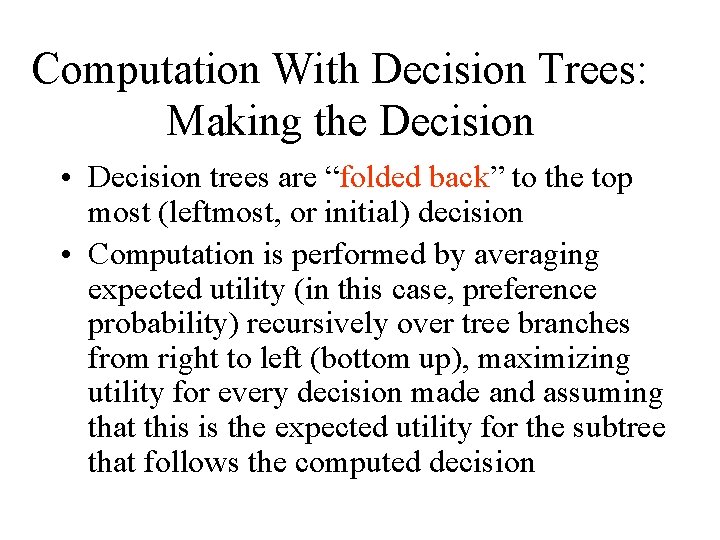 Computation With Decision Trees: Making the Decision • Decision trees are “folded back” to