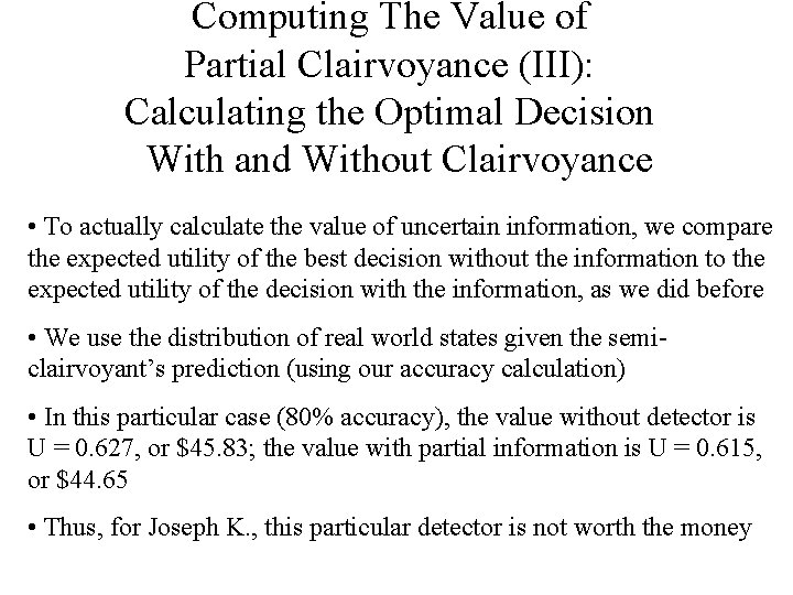 Computing The Value of Partial Clairvoyance (III): Calculating the Optimal Decision With and Without