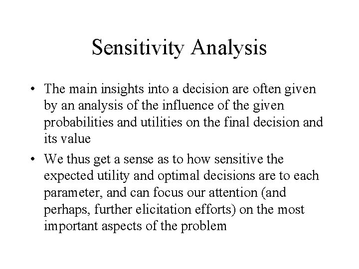 Sensitivity Analysis • The main insights into a decision are often given by an