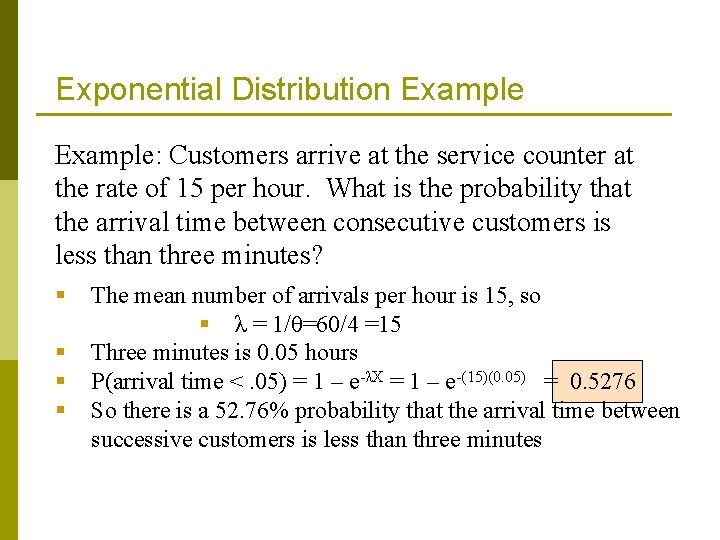Exponential Distribution Example: Customers arrive at the service counter at the rate of 15 Exponential Distribution Example: Customers arrive at the service counter at the rate of 15