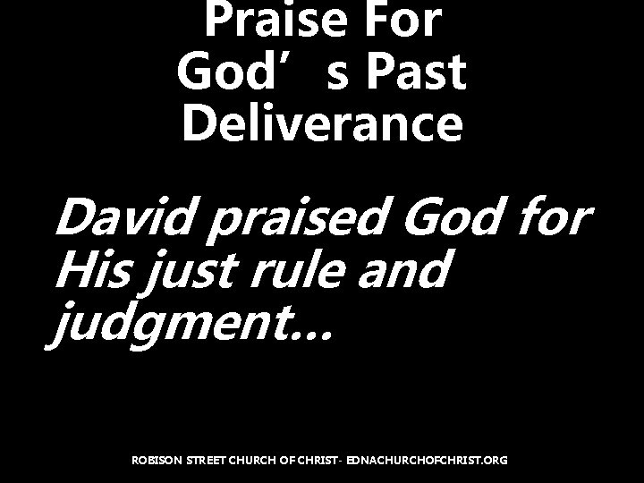 Praise For God’s Past Deliverance David praised God for His just rule and judgment…