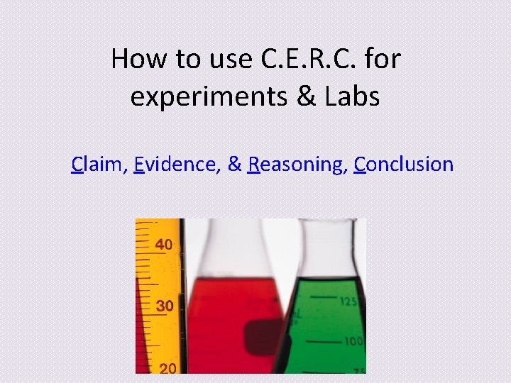 How to use C. E. R. C. for experiments & Labs Claim, Evidence, &