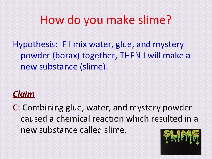 How do you make slime? Hypothesis: IF I mix water, glue, and mystery powder