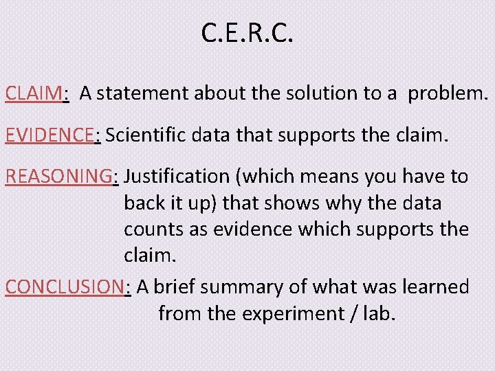 C. E. R. C. CLAIM: A statement about the solution to a problem. EVIDENCE: