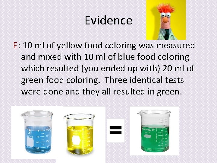 Evidence E: 10 ml of yellow food coloring was measured and mixed with 10