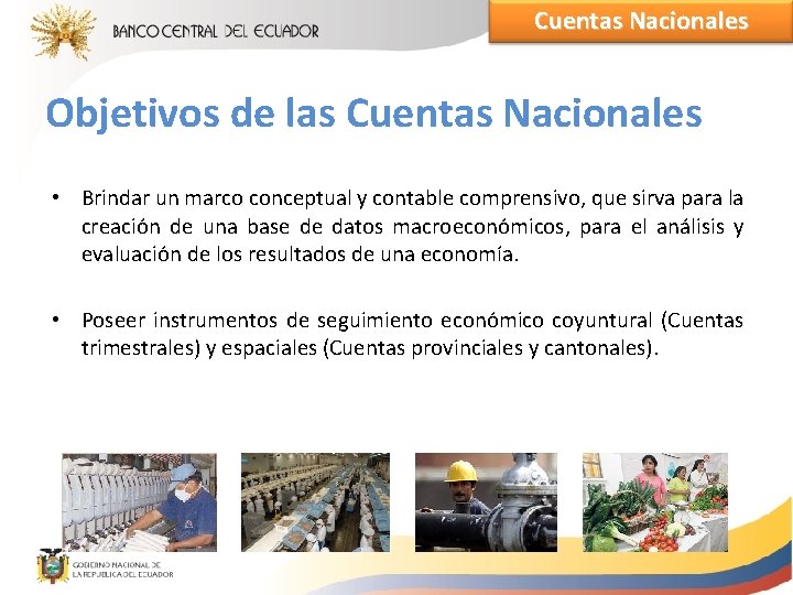 Cuentas Nacionales Objetivos de las Cuentas Nacionales • Brindar un marco conceptual y contable