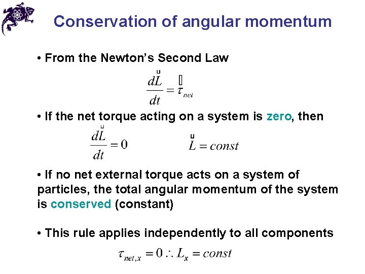 Conservation of angular momentum • From the Newton’s Second Law • If the net